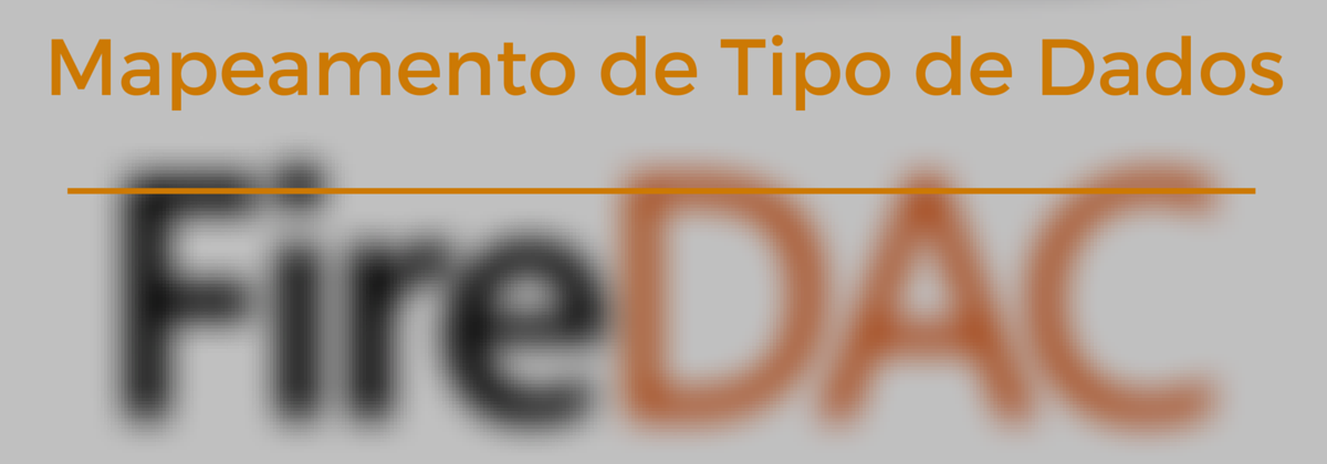 Mapeamento de Tipo de Dados com FireDAC